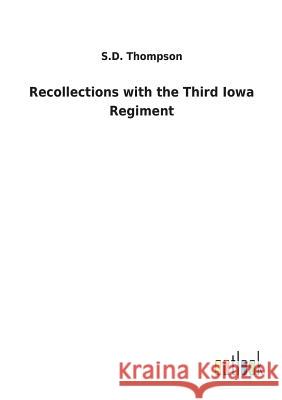 Recollections with the Third Iowa Regiment S D Thompson 9783732629909 Salzwasser-Verlag Gmbh