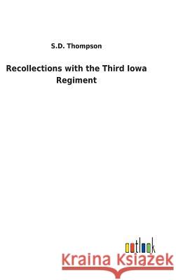 Recollections with the Third Iowa Regiment S D Thompson 9783732629916 Salzwasser-Verlag Gmbh