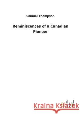 Reminiscences of a Canadian Pioneer Samuel Thompson 9783732629930 Salzwasser-Verlag Gmbh