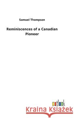 Reminiscences of a Canadian Pioneer Samuel Thompson 9783732629947 Salzwasser-Verlag Gmbh