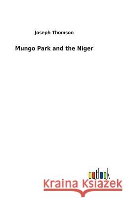 Mungo Park and the Niger Joseph Thomson 9783732630035