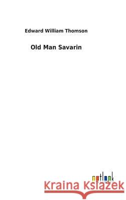 Old Man Savarin Edward William Thomson 9783732630196 Salzwasser-Verlag Gmbh