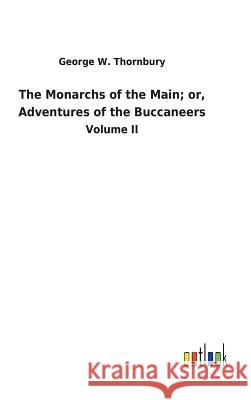 The Monarchs of the Main; or, Adventures of the Buccaneers George W Thornbury 9783732630424