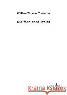 Old-fashioned Ethics William Thomas Thornton 9783732630493 Salzwasser-Verlag Gmbh