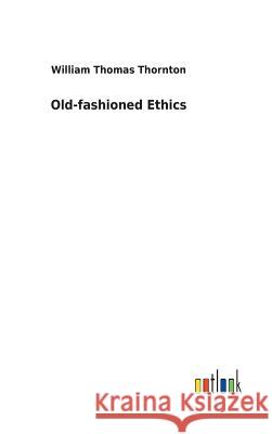 Old-fashioned Ethics William Thomas Thornton 9783732630509 Salzwasser-Verlag Gmbh