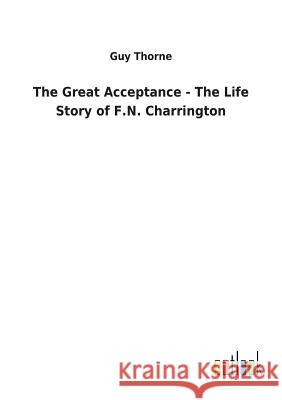 The Great Acceptance - The Life Story of F.N. Charrington Guy Thorne 9783732630578