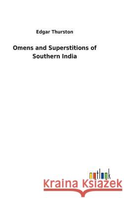Omens and Superstitions of Southern India Edgar Thurston 9783732630844