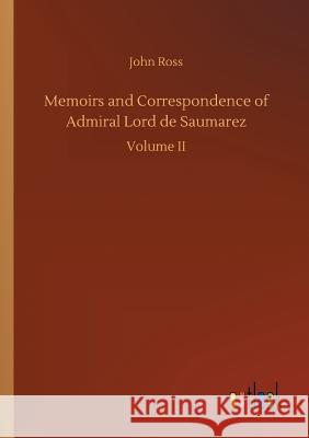 Memoirs and Correspondence of Admiral Lord de Saumarez : Volume II Ross, John 9783732680115 Outlook VerlagsGmbH