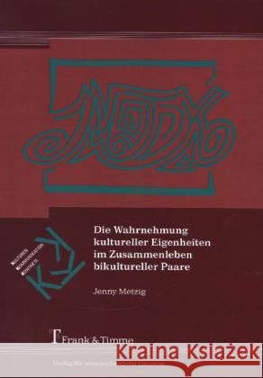 Die Wahrnehmung kultureller Eigenheiten im Zusammenleben bikultureller Paare Metzig, Jenny 9783732900039 Frank und Timme GmbH