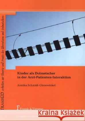 Kinder als Dolmetscher in der Arzt-Patienten-Interaktion Schmidt-Glenewinkel, Annika 9783732900107 Frank & Timme