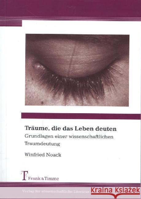 Träume, die das Leben deuten : Grundlagen einer wissenschaftlichen Traumdeutung Noack, Winfried 9783732900916