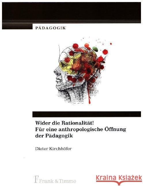 Wider die Rationalität! Für eine anthropologische Öffnung der Pädagogik Kirchhöfer, Dieter 9783732901654 Frank & Timme