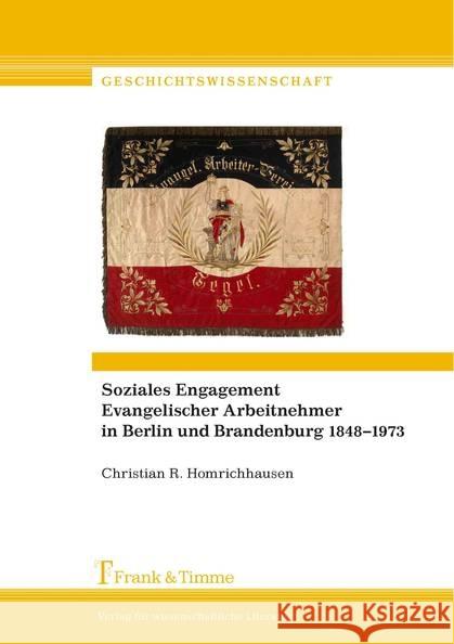 Soziales Engagement Evangelischer Arbeitnehmer in Berlin und Brandenburg 1848-1973 : Vereine - Evangelisch-Soziale Schule - Sozialakademie - Partei - Gewerkschaft Homrichhausen, Christian R. 9783732902057 Frank & Timme