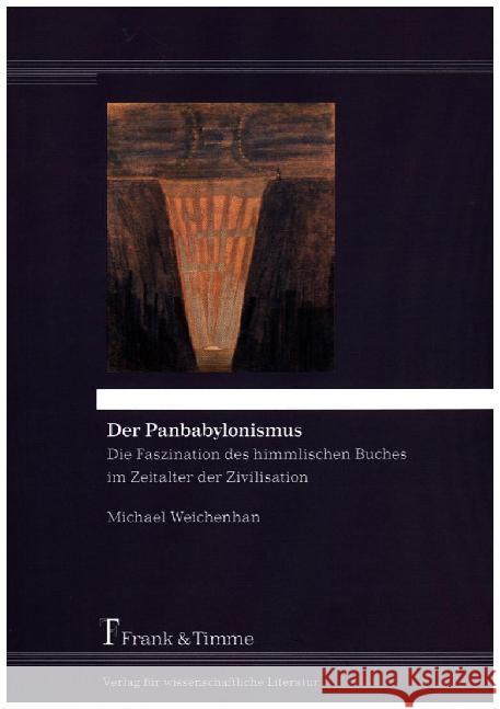 Der Panbabylonismus : Die Faszination des himmlischen Buches im Zeitalter der Zivilisation Weichenhan, Michael 9783732902194 Frank & Timme