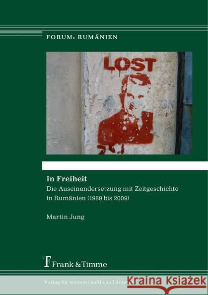 In Freiheit : Die Auseinandersetzung mit Zeitgeschichte in Rumänien (1989 bis 2009) Jung, Martin 9783732902583 Frank & Timme