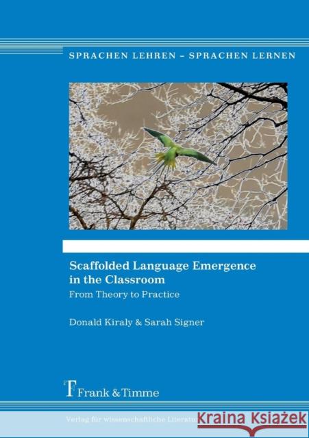 Scaffolded Language Emergence in the Classroom : From Theory to Practice Kiraly, Donald; Signer, Sarah 9783732902590