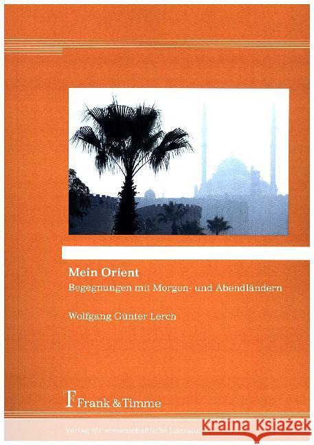 Mein Orient : Begegnungen mit Morgen- und Abendländern Lerch, Wolfgang Günter 9783732903054