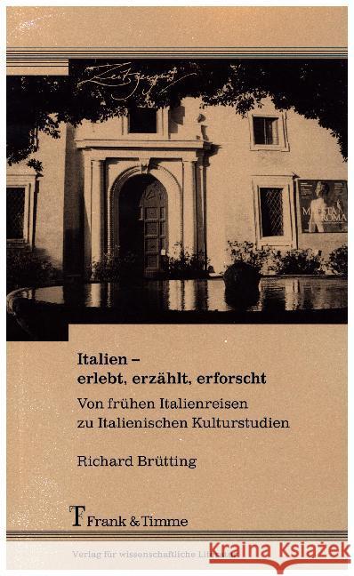 Italien - erlebt, erzählt, erforscht : Von frühen Italienreisen zu Italienischen Kulturstudien Brütting, Richard 9783732903689 Frank & Timme