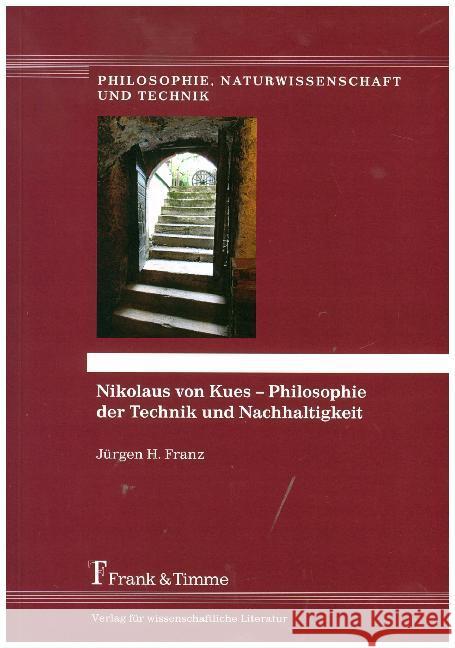 Nikolaus von Kues - Philosophie der Technik und Nachhaltigkeit Franz, Jürgen H. 9783732903696 Frank & Timme