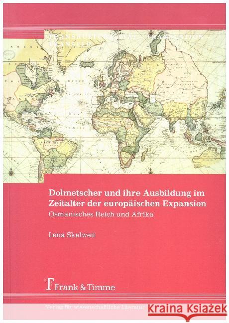 Dolmetscher und ihre Ausbildung im Zeitalter der europäischen Expansion : Osmanisches Reich und Afrika Skalweit, Lena 9783732903719 Frank & Timme