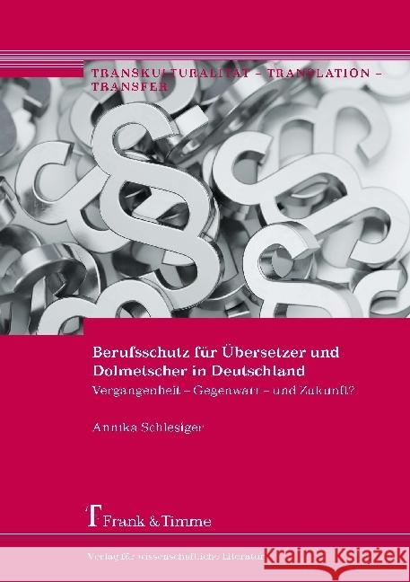 Berufsschutz für Übersetzer und Dolmetscher in Deutschland : Vergangenheit - Gegenwart - und Zukunft? Schlesiger, Annika 9783732904082 Frank & Timme