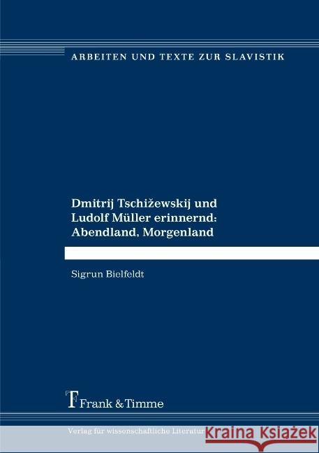 Dmitrij Tschizewskij und Ludolf Müller erinnernd: Abendland, Morgenland Bielfeldt, Sigrun 9783732904174