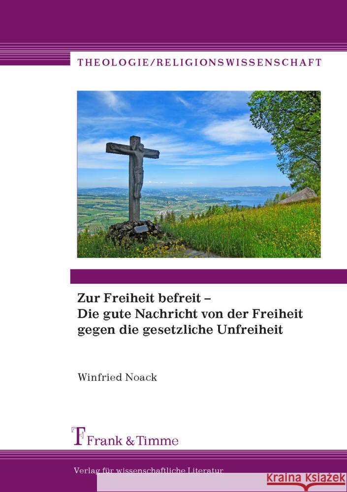 Zur Freiheit befreit - Die gute Nachricht von der Freiheit gegen die gesetzliche Unfreiheit Noack, Winfried 9783732904815