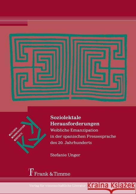 Soziolektale Herausforderungen : Weibliche Emanzipation in der spanischen Pressesprache des 20. Jahrhunderts Unger, Stefanie 9783732905195 Frank & Timme