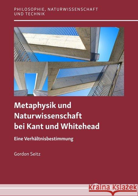 Metaphysik und Naturwissenschaft bei Kant und Whitehead : Eine Verhältnisbestimmung Seitz, Gordon 9783732905218 Frank & Timme