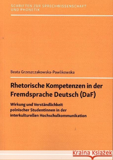 Rhetorische Kompetenzen in der Fremdsprache Deutsch (DaF) : Wirkung und Verständlichkeit polnischer Studentinnen in der interkulturellen Hochschulkommunikation Grzeszczakowska-Pawlikowska, Beata 9783732905430 Frank & Timme