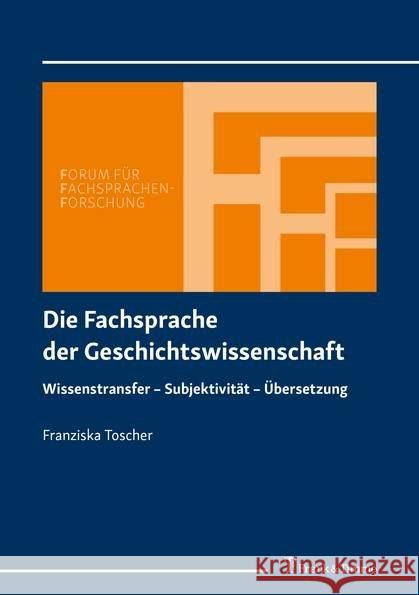 Die Fachsprache der Geschichtswissenschaft : Wissenstransfer - Subjektivität - Übersetzung Toscher, Franziska 9783732905546 Frank & Timme