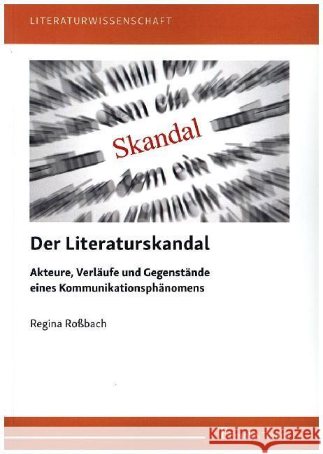 Der Literaturskandal : Akteure, Verläufe und Gegenstände eines Kommunikationsphänomens Roßbach, Regina 9783732905621 Frank & Timme