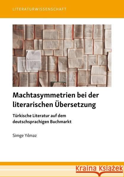 Machtasymmetrien bei der literarischen Übersetzung : Türkische Literatur auf dem deutschsprachigen Buchmarkt Yilmaz, Simge 9783732905829 Frank & Timme