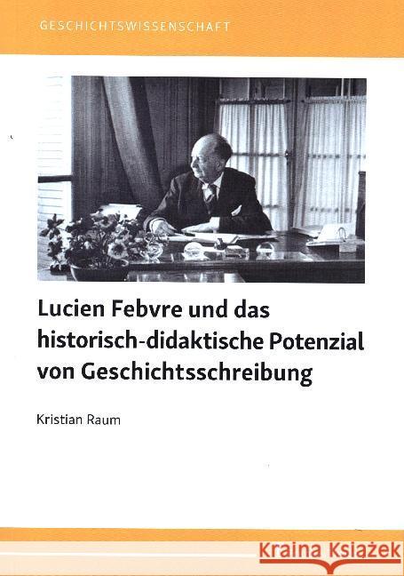 Lucien Febvre und das historisch-didaktische Potenzial von Geschichtsschreibung Raum, Kristian 9783732906406 Frank & Timme