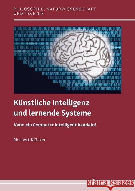 Künstliche Intelligenz und lernende Systeme : Kann ein Computer intelligent handeln? Klöcker, Norbert 9783732906482 Frank & Timme