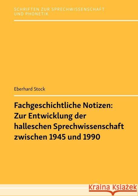 Fachgeschichtliche Notizen: Zur Entwicklung der halleschen Sprechwissenschaft zwischen 1945 und 1990 Stock, Eberhard 9783732906574