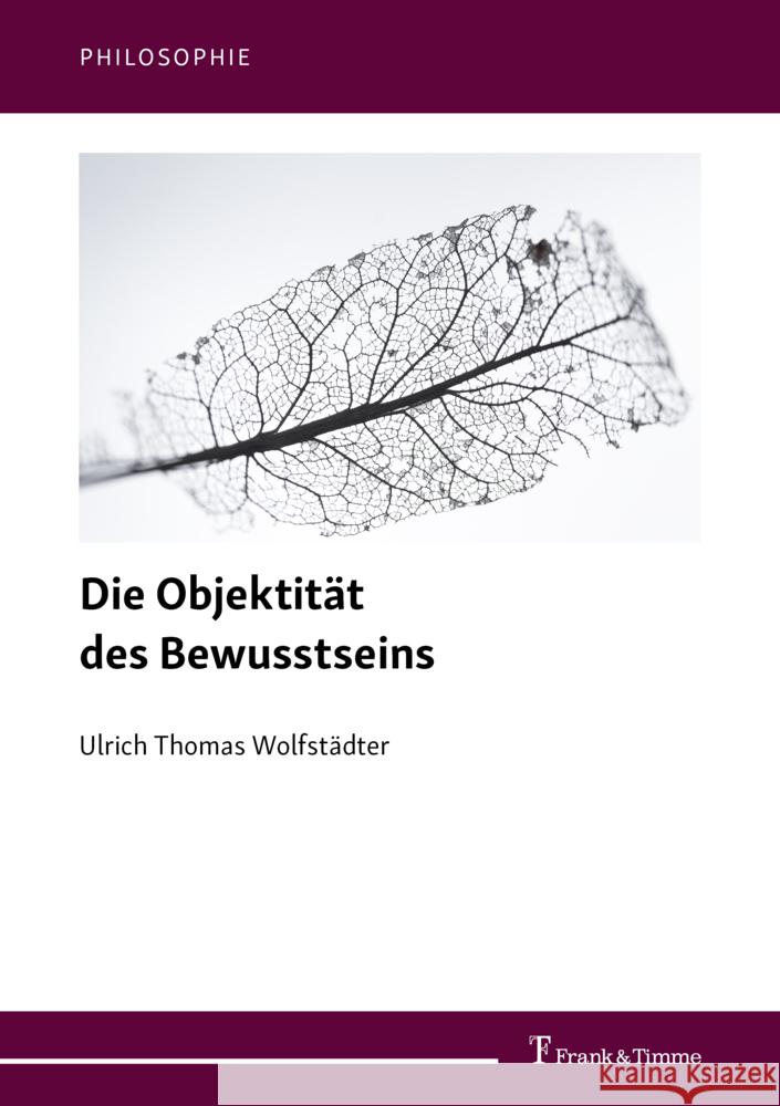 Die Objektität des Bewusstseins Wolfstädter, Ulrich Thomas 9783732907205