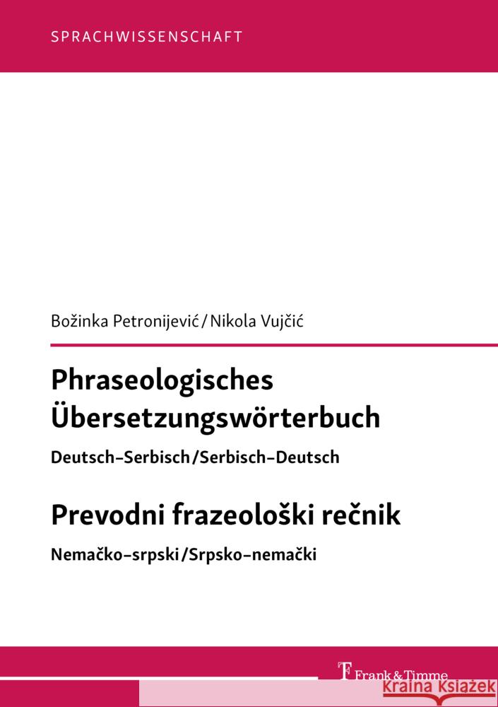 Phraseologisches Übersetzungswörterbuch Deutsch-Serbisch/Serbisch-Deutsch Prevodni frazeoloski recnik Nemacko-srpski/Srpsko-nemacki Petronijevic, Boz_inka, Vujcic, Nikola 9783732907335 Frank & Timme