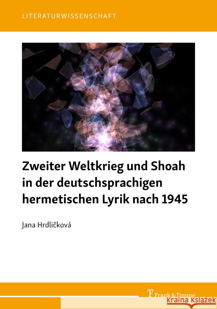 Zweiter Weltkrieg und Shoah in der deutschsprachigen hermetischen Lyrik nach 1945 Hrdlicková, Jana 9783732907700 Frank & Timme