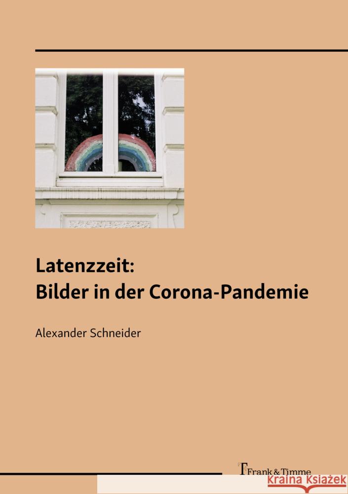 Latenzzeit: Bilder in der Corona-Pandemie Schneider, Alexander 9783732907960 Frank & Timme