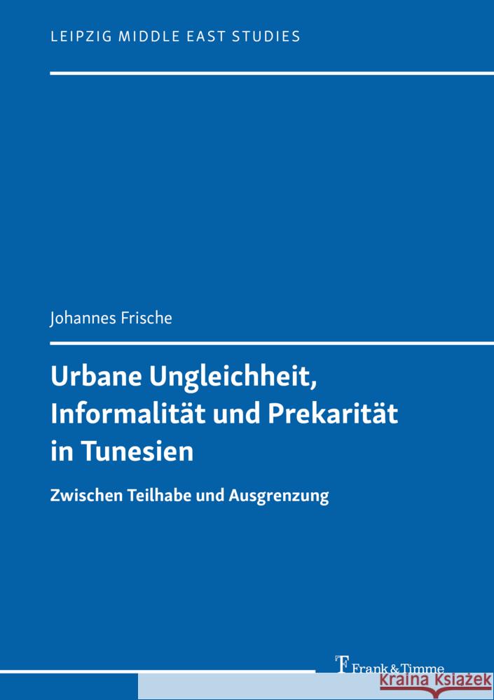 Urbane Ungleichheit, Informalität und Prekarität in Tunesien Frische, Johannes 9783732908103 Frank & Timme