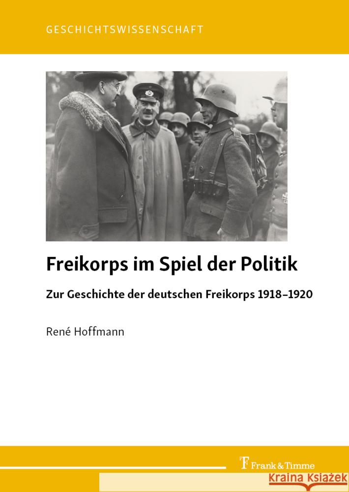 Freikorps im Spiel der Politik Hoffmann, René 9783732908295