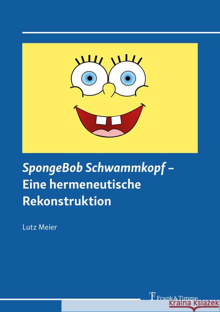 SpongeBob Schwammkopf - Eine hermeneutische Rekonstruktion Meier, Lutz 9783732909230 Frank und Timme GmbH