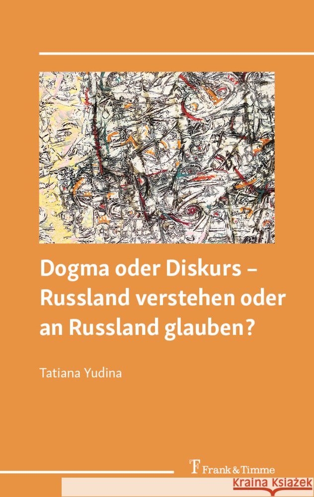 Dogma oder Diskurs - Russland verstehen oder an Russland glauben? Yudina, Tatiana 9783732910489