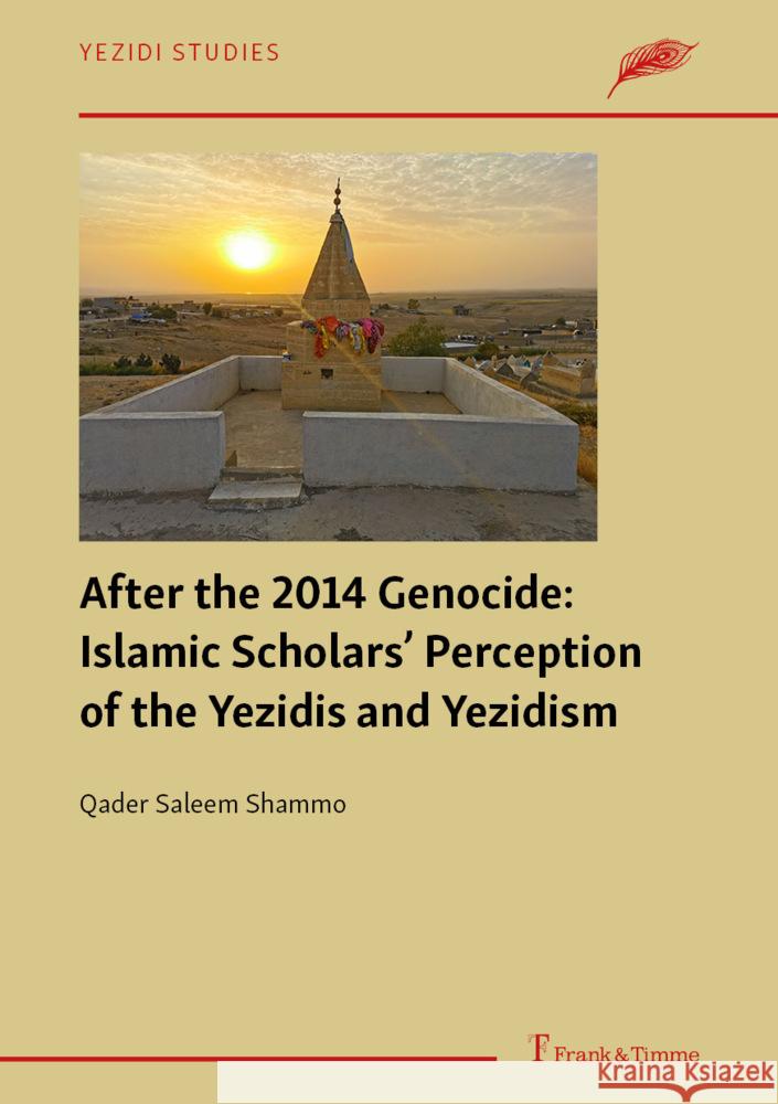 After the 2014 Genocide: Islamic Scholars' Perception of the Yezidis and Yezidism Shammo, Qader Saleem 9783732911295 Frank & Timme