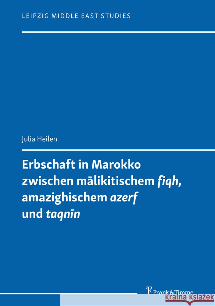 Erbschaft in Marokko zwischen malikitischem 'fiqh', amazighischem 'azerf' und 'taqnin' Heilen, Julia 9783732911622 Frank und Timme GmbH