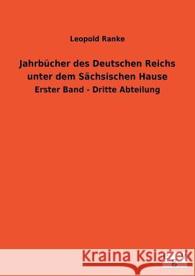 Jahrbucher Des Deutschen Reichs Unter Dem Sachsischen Hause Leopold Von Ranke 9783734000065 Salzwasser-Verlag Gmbh