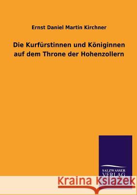 Die Kurfurstinnen Und Koniginnen Auf Dem Throne Der Hohenzollern Ernst Daniel Martin Kirchner 9783734000096