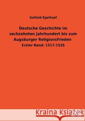 Deutsche Geschichte Im Sechzehnten Jahrhundert Bis Zum Augsburger Religionsfrieden Gottlob Egelhaaf 9783734000195