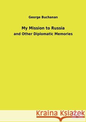 My Mission to Russia George Buchanan 9783734000362